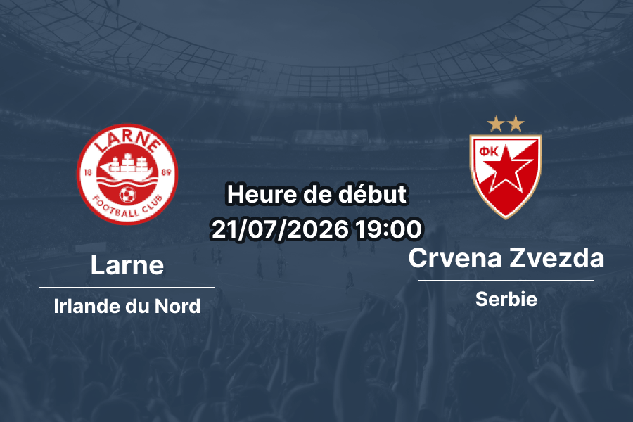 Pronostic Larne Crvena Zvezda – Inver Park Larne Irlande du Nord, Ligue des champions UEFA 2e tour qualificatif aller, 21 juillet 2026