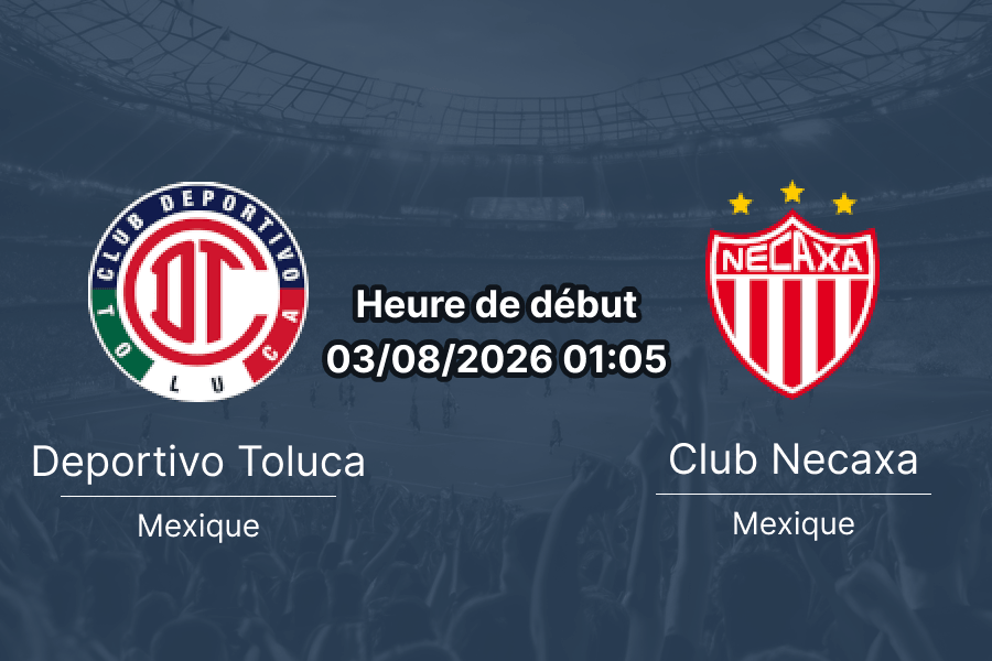 Pronostic Toluca Necaxa – Estadio Nemesio Díez Liga MX Apertura 3 août 2026